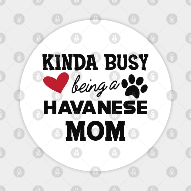 Havanese Dog  mom - Kida busy being a havanese mom Magnet by KC Happy Shop